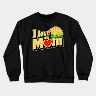 I love my mom, fun heart and sunrise print shirt Crewneck Sweatshirt